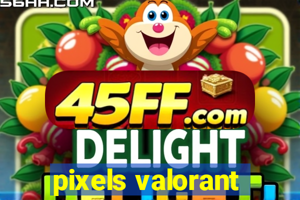 pixels valorant